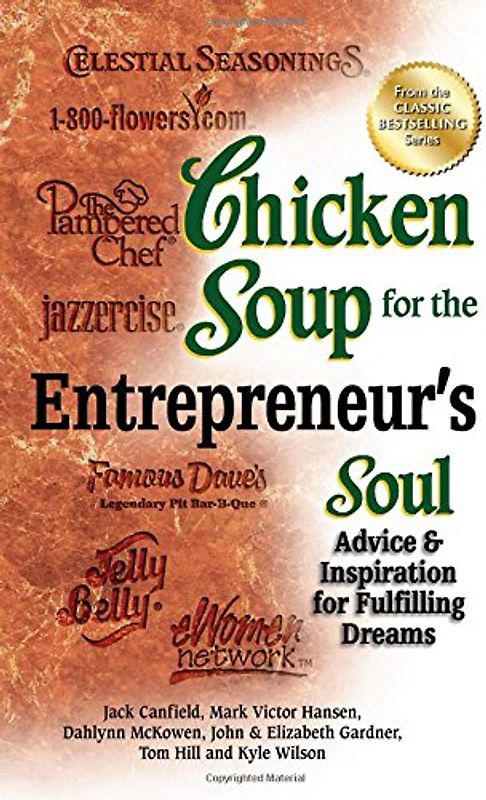Chicken Soup for the Entrepreneur's Soul: Advice & Inspiration for Fulfilling Dreams (Chicken Soup for the Soul)
