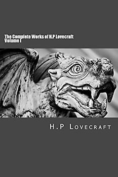 The Complete Works of H.P Lovecraft Volume I