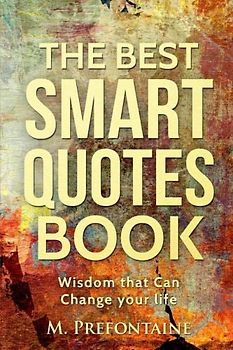 The Best Smart Quotes Book: Wisdom That Can Change Your Life (Quotes For Every Occasion, Band 12)