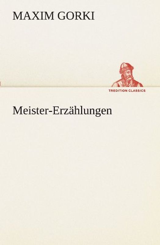 Meister-Erzählungen (TREDITION CLASSICS) - Gorki, Maxim