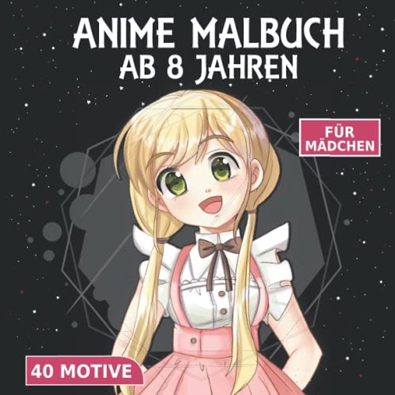 Anime Malbuch: Mädchen Malbuch ab 8 Jahren – mit 40 niedlichen Anime Mädchen Motiven zum ausmalen - Von LEICHT bis SCHWER von 8-12 Jahren