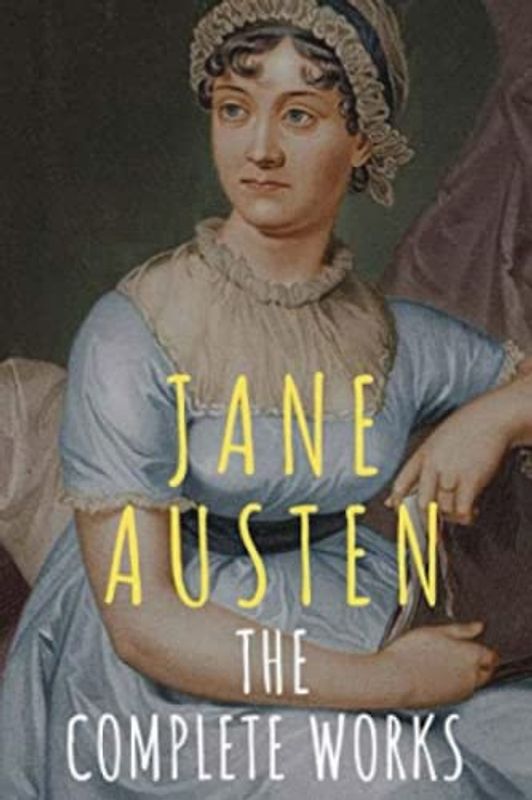 The Complete Works of Jane Austen (Annotated)