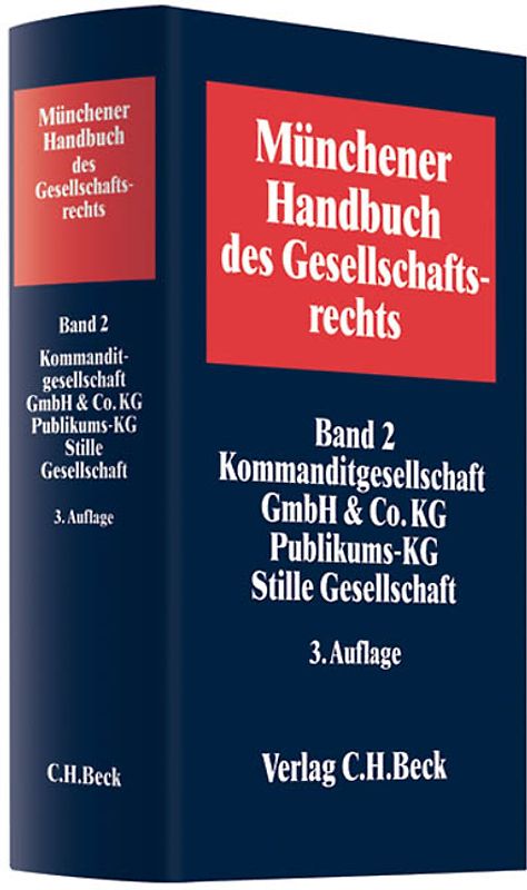 Münchener Handbuch des Gesellschaftsrechts  Bd. 2: Kommanditgesellschaft, GmbH & Co. KG, Publikums-KG, Stille Gesellschaft