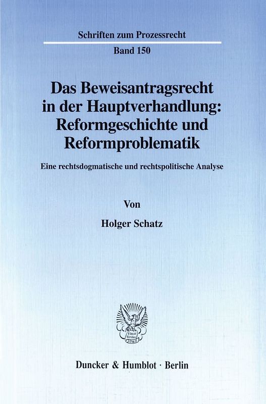 Das Beweisantragsrecht in der Hauptverhandlung: Reformgeschichte und Reformproblematik.