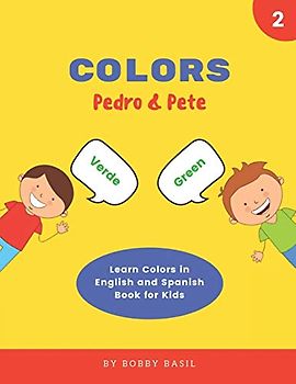 Colors: Learn Colors in English and Spanish Book for Kids (Pedro & Pete Spanish Kids, Band 2)
