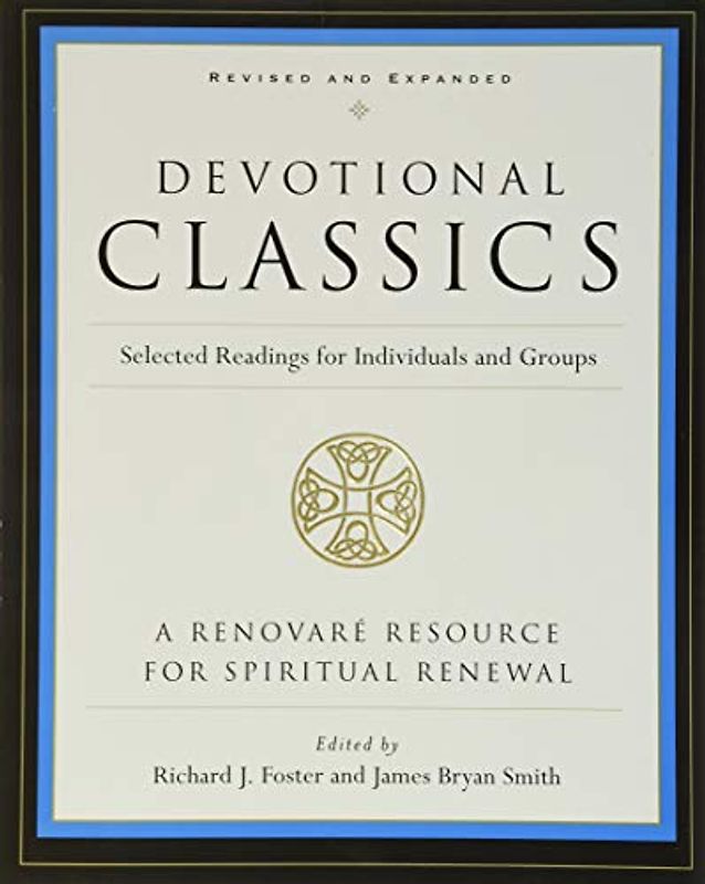 Devotional Classics: Revised Edition: Selected Readings for Individuals and Groups - Richard J. Foster