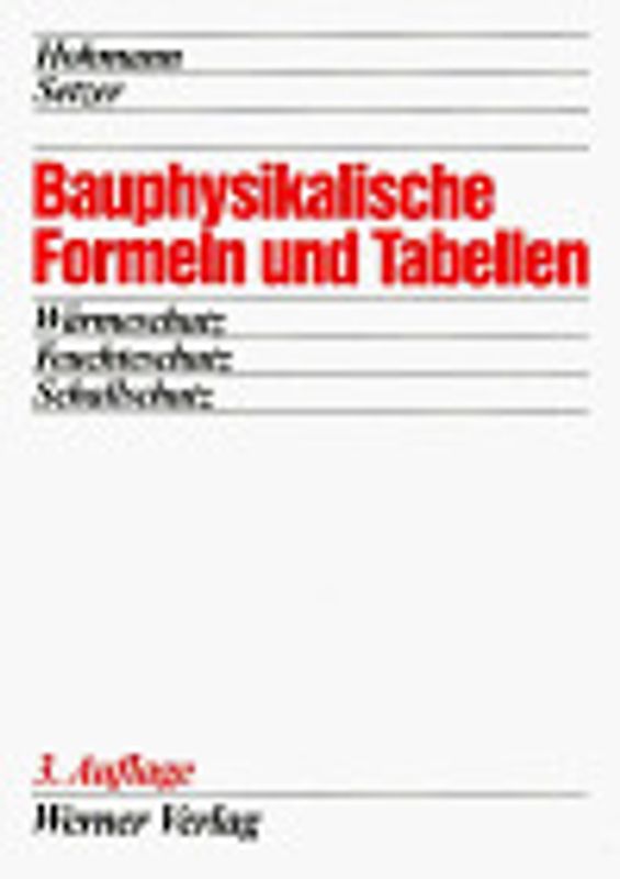 Bauphysikalische Formeln und Tabellen. Wärmeschutz - Feuchteschutz - Schallschutz