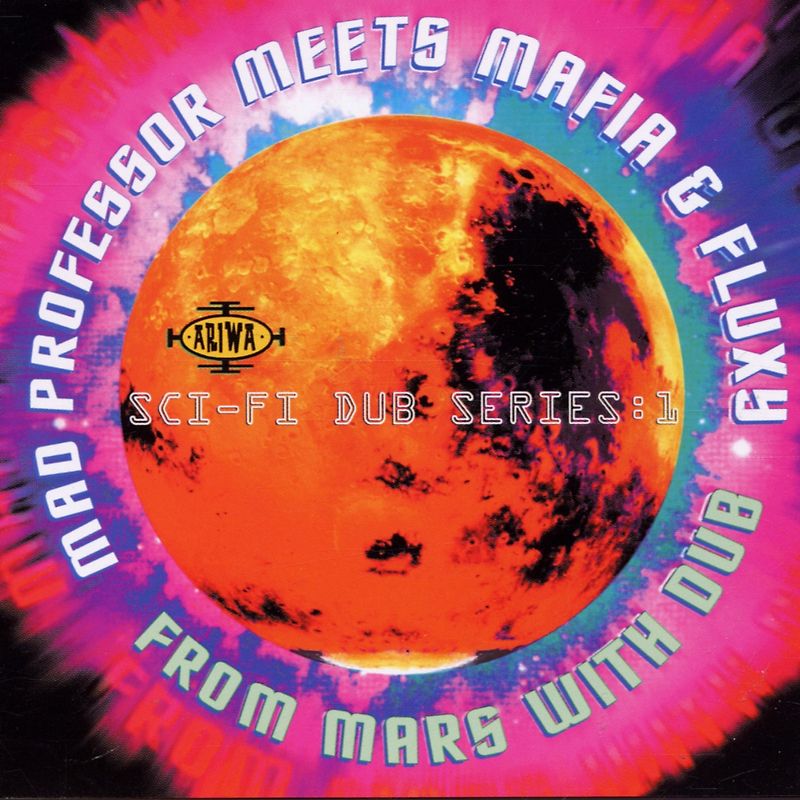 Mad Professor Meets Mafia & Flux - From Mars With Dub