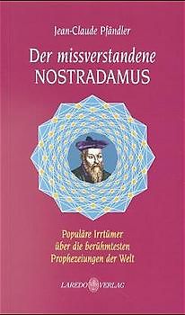 Der missverstandene Nostradamus. Populäre Irrtümer über die berühmtesten Prophezeiungen der Welt