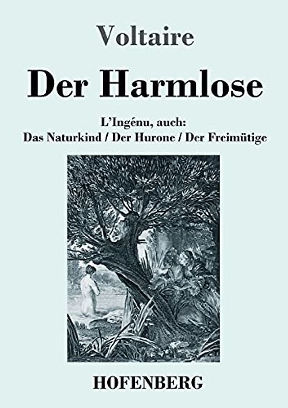 Der Harmlose: L'Ingénu, auch: Das Naturkind / Der Hurone / Der Freimütige