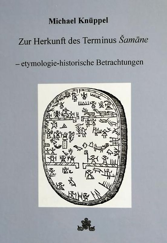 Zur Herkunft des Terminus Šamāne – etymologie-historische Betrachtungen