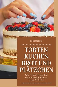 Backbuch Torten und Kuchen: Ob gute Kuchen Rezepte, Tortenrezepte, Brotrezepte oder Plätzchenrezepte in diesem Backuch ist für jeden etwas dabei.