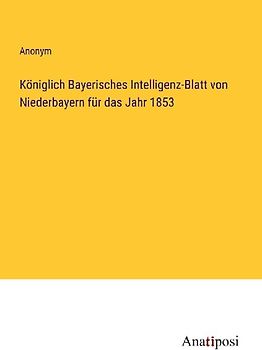 Königlich Bayerisches Intelligenz-Blatt von Niederbayern für das Jahr 1853