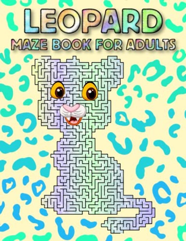 Leopard Maze Book For Adults: Hard Leopard Mazes For Adults Hours Of Fun And Relaxing