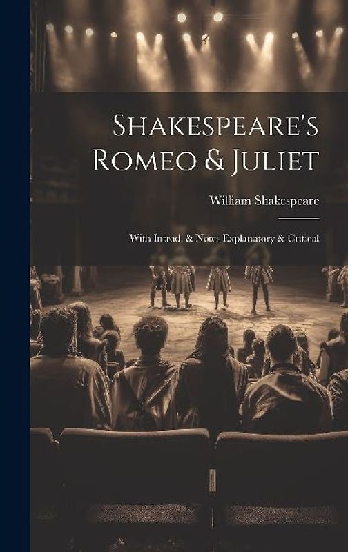 Shakespeare's Romeo & Juliet: With Introd. & Notes Explanatory & Critical