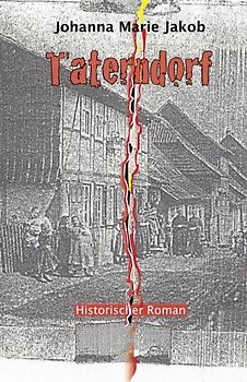 Taterndorf: Historischer Roman - Jakob, Johanna Marie