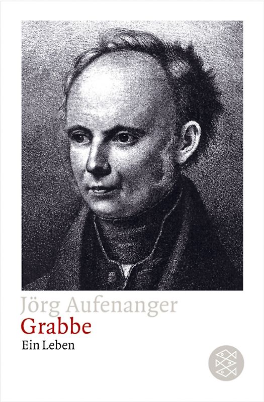Das Lachen der Verzweiflung. Grabbe. Ein Leben