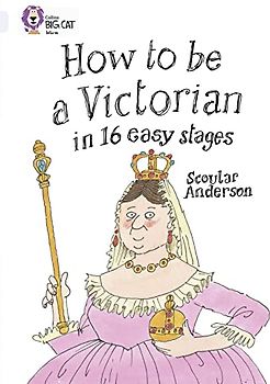 How to be a Victorian in 16 Easy Stages