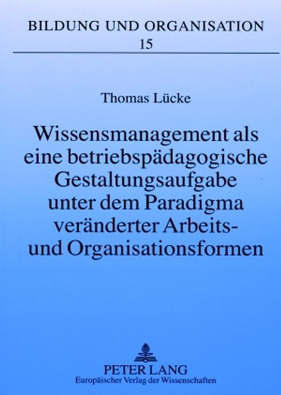 Wissensmanagement als eine betriebspädagogische Gestaltungsaufgabe unter dem Paradigma veränderter Arbeits- und Organisationsformen