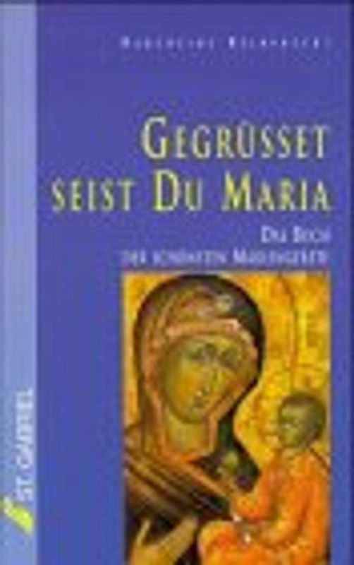 Gegrüsset seist Du, Maria. Das Buch der schönsten Mariengebete