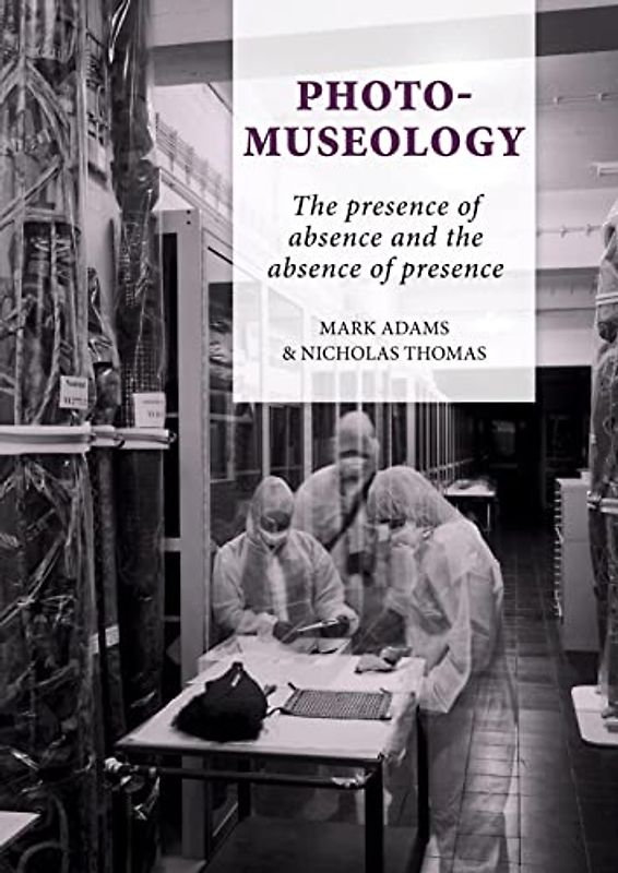 Photo-Museology: The Presence of Absence and the Absence of Presence (Pacific Presences, 7, Band 7)