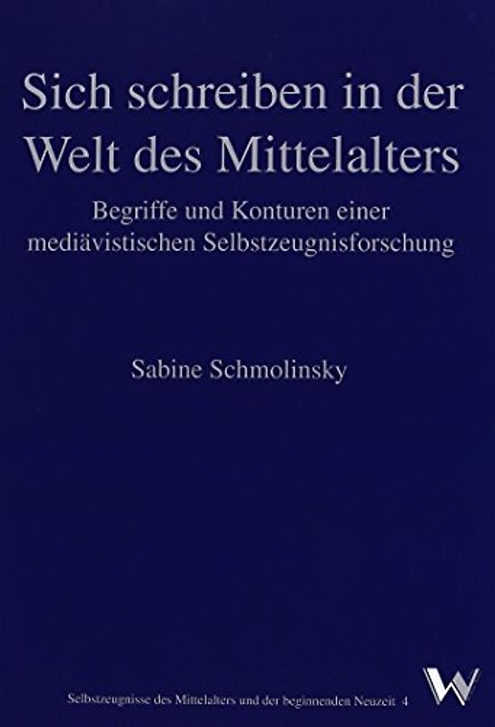 Sich schreiben in der Welt des Mittelalters. Begriffe und Konturen einer mediävistischen Selbstzeugnisforschung