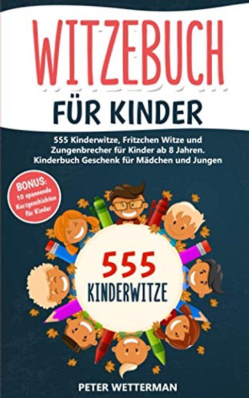 Witzebuch für Kinder: 555 Kinderwitze, Fritzchen Witze und Zungenbrecher für Kinder ab 8 Jahren. Kinderbuch Geschenk für Mädchen und Jungen (inkl. BONUS: 10 spannende Kurzgeschichten, Band 1)