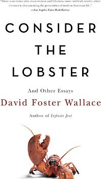 Consider the Lobster: And Other Essays - Wallace, David Foster