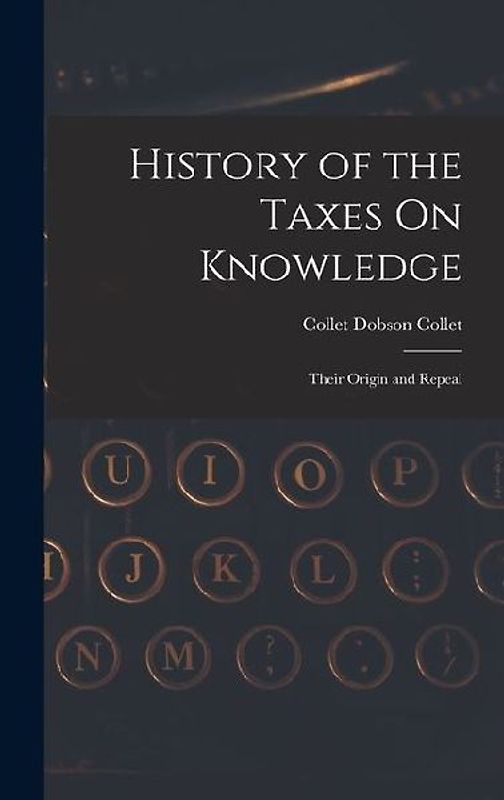 History of the Taxes On Knowledge: Their Origin and Repeal