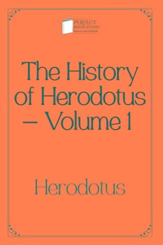 The History of Herodotus — Volume 1: Perfect Books Studio Edition