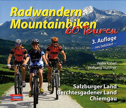 Radwandern-Mountainbiken - 60 Touren. Salzburger Land, Berchtesgadener Land, Chiemgau