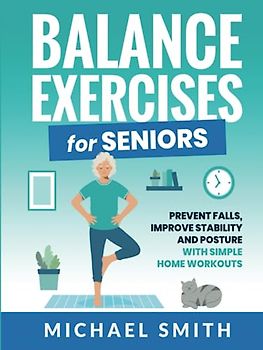 Balance Exercises for Seniors: Prevent Falls, Improve Stability and Posture with Simple Home Workouts (Health & Fitness)