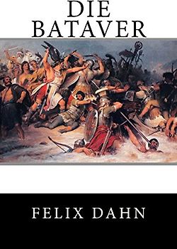 Die Bataver - Dahn, Felix