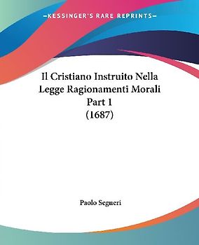 Il Cristiano Instruito Nella Legge Ragionamenti Morali Part 1 (1687)