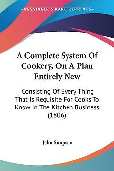 A Complete System Of Cookery, On A Plan Entirely New