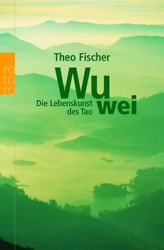 Wu wei: Die Lebenskunst des Tao