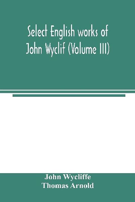 Select English works of John Wyclif (Volume III)
