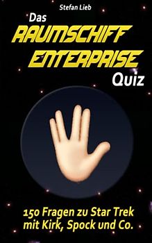 Das Raumschiff Enterprise Quiz: 150 Fragen zu Star Trek mit Kirk, Spock und Co.