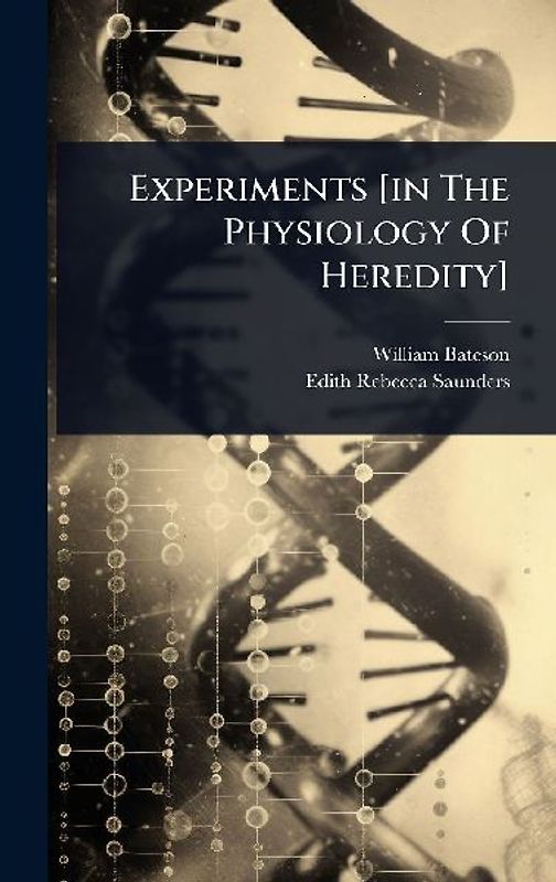Experiments [in The Physiology Of Heredity]