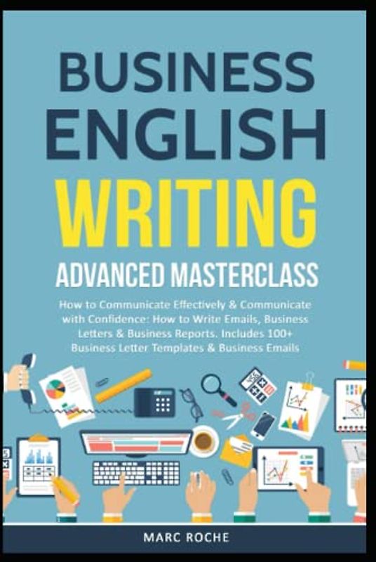 Business English Writing: Advanced Masterclass- How to Communicate Effectively & Communicate with Confidence: How to Write Emails, Business Letters & ... Letters (Business English Originals, Band 2)