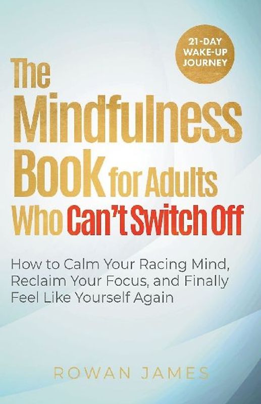 The Mindfulness Book for Adults Who Can't Switch Off