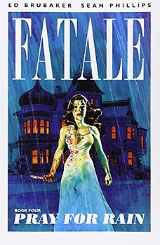 Pray for Rain (Fatale (Image Comics)) - Brubaker, Ed