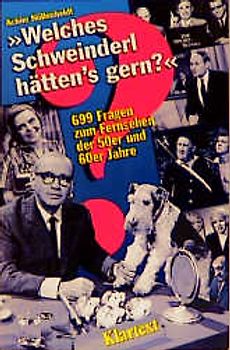 Welches Schweinderl hätten's gern?. 699 Fragen zum Fernsehen der 50er und 60er Jahre