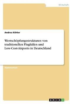 Wertschöpfungsstrukturen von traditionellen Flughäfen und Low-Cost-Airports in Deutschland