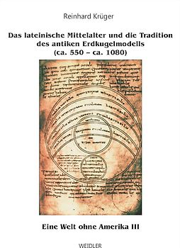 Eine Welt ohne Amerika / Das lateinische Mittelalter und die Tradition des antiken Erdkugelmodells (ca. 550 - ca. 1080)