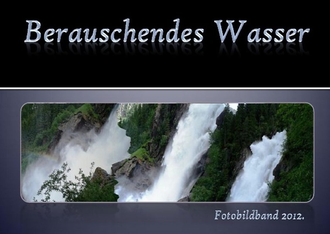 Berauschendes Wasser. Krimmler Wasserfälle.