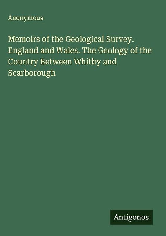 Memoirs of the Geological Survey. England and Wales. The Geology of the Country Between Whitby and Scarborough
