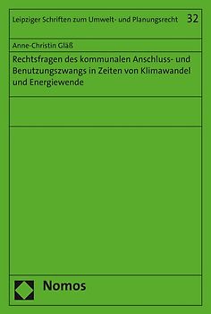 Rechtsfragen des kommunalen Anschluss- und Benutzungszwangs in Zeiten von Klimawandel und Energiewende