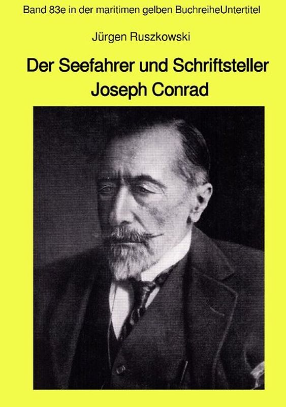 maritime gelbe Reihe bei Jürgen Ruszkowski / Der Seefahrer und Schriftsteller Joseph Conrad - Band 83e in der maritimen gelben Buchreihe
