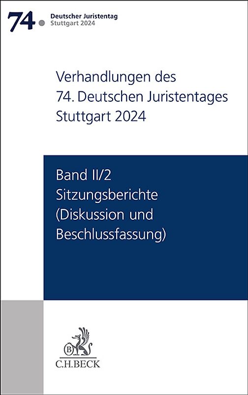 Verhandlungen des 74. Deutschen Juristentages Stuttgart 2024 Band II/2: Sitzungsberichte - Diskussion und Beschlussfassung